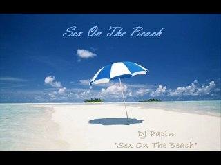 dj papin sex on the beach (mix2)